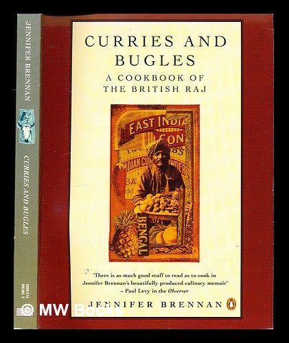 Item #332280 Curries and bugles : a cookbook of the British Raj / Jennifer Brennan. Jennifer Brennan.