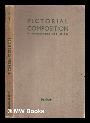 Item #332294 Pictorial composition in monochrome and colour. Edward Gordon Barber, 1908