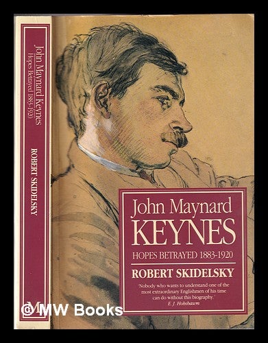 Item #332329 John Maynard Keynes / Robert Skidelsky. [Vol. 1]: Hopes betrayed 1883-1920. Robert Skidelsky.