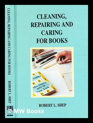 Item #332385 Cleaning, repairing and caring for books: a practical manual / by Robert L. Shep. R....