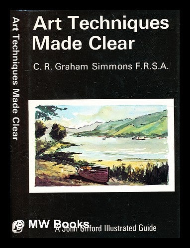 Item #332386 Art techniques made clear / by C.R. Grahame Simmons. C. R. Grahame Simmons.