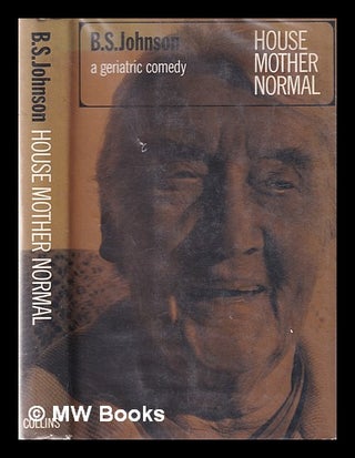 Item #332393 House mother normal: a geriatric comedy / [by] B.S. Johnson. B. S. Johnson, Bryan...