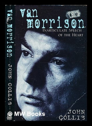 Item #332434 Van Morrison: inarticulate speech of the heart / John Collis. John Collis, 1944