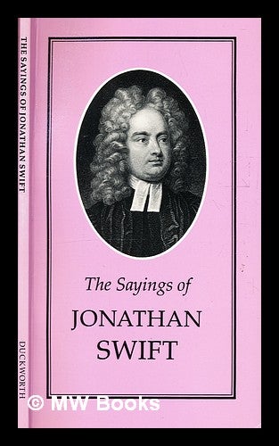 Item #332499 The sayings of Jonathan Swift / [Jonathan Swift]; edited by Joseph Spence. Jonathan Swift.
