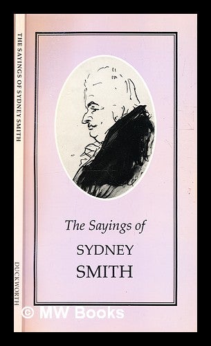 Item #332500 The sayings of Sydney Smith / edited by Alan Bell. Sydney Smith, Alan Bell, 1942-.