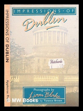 Item #332501 Impressions of Dublin / introduction by Terence Brown; photographs by Liam Blake....