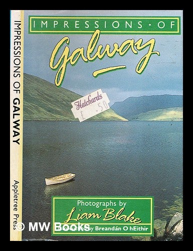 Item #332502 Impressions of Galway / photographs by Liam Blake; introduction by Breandain O hEithir. Liam . O. hEithir Blake, Breandan, 1952-, Photography.