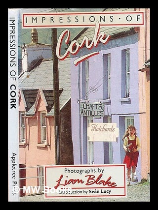 Item #332503 Impressions of Cork / introduction by Sean Lucy ; photographs by Liam Blake. Liam ....