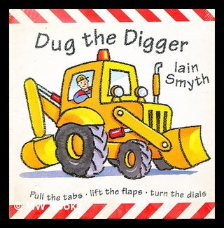 Item #332537 Dug the digger / Iain Smyth. Iain Smyth