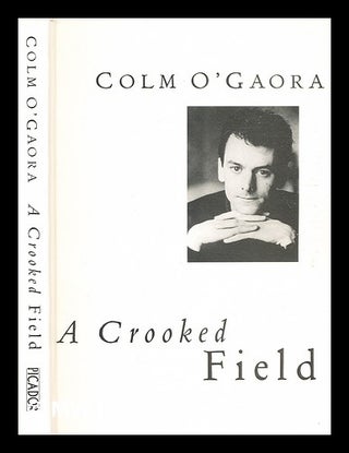 Item #332594 A crooked field / Colm O'Gaora. Colm O'Gaora, 1966
