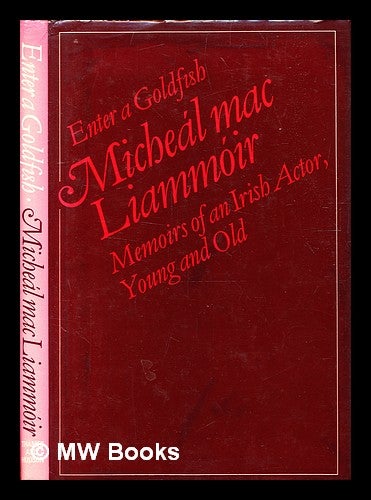 Item #332627 Enter a goldfish : memoirs of an Irish actor, young and old / Mícheál MacLiammhóir. Micheál Mac Liammóir.