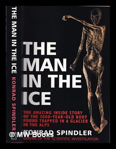 Item #332685 The man in the ice : the preserved body of a Neolithic man reveals the secrets of the Stone Age / Konrad Spindler ; translated from the German by Ewald Osers. Konrad Spindler.