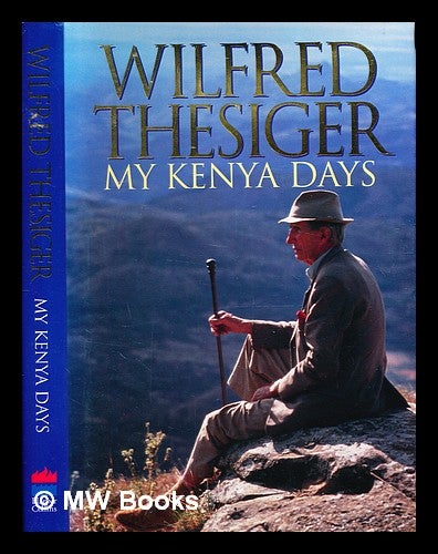 Item #332711 My Kenya days / Wilfred Thesiger. Wilfred Thesiger.