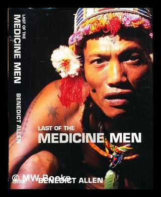 Item #332712 Last of the medicine men / Benedict Allen. Benedict Allen, 1960