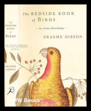 Item #332717 The bedside book of birds : an avian miscellany / [compiled by] Graeme Gibson ; book...