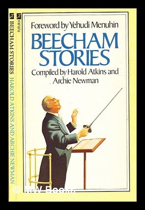 Item #332722 Beecham stories : anecdotes, sayings and impressions of Sir Thomas Beecham /...