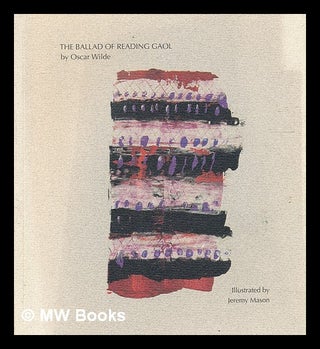 Item #332738 The ballad of Reading Gaol / by Oscar Wilde (C.3.3.) ; illustrated by Jeremy Mason....