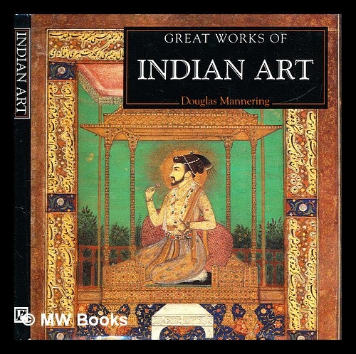 Item #332744 Great works of Indian art / Douglas Mannering. Douglas Mannering.