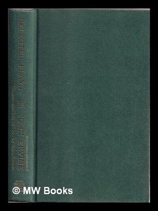 Item #332763 Selected plays of St. John Ervine / chosen and with an introduction by John Cronin....