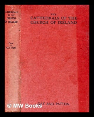 Item #332805 The cathedrals of the Church of Ireland / by J. Godfrey F. Day and Henry E. Patton....