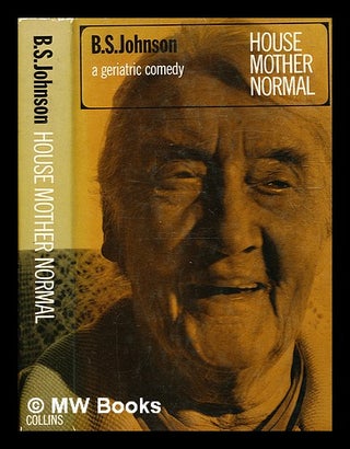 Item #332810 House mother normal: a geriatric comedy / [by] B.S. Johnson. B. S. Johnson, Bryan...