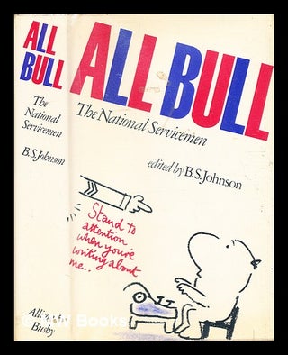 Item #332828 All bull : the national servicemen / edited by B.S. Johnson. B. S. Johnson, Bryan...