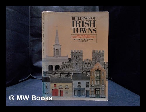Item #332835 Buildings of Irish towns : treasures of everyday architecture / Patrick & Maura Shaffrey. Patrick Shaffrey.