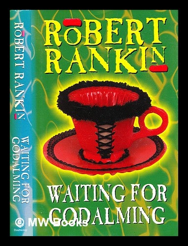 Item #332935 Waiting for Godalming / Robert Rankin ; jacket illustration by John Alexander. Robert Rankin, 1949-.