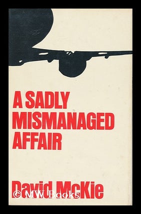 Item #33298 A Sadly Mismanaged Affair : a Political History of the Third London Airport. David...