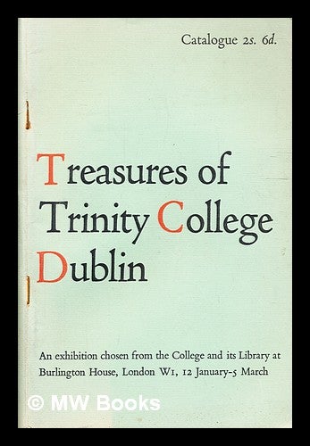 Item #333042 Treasures from Trinity College, Dublin : [An exhibition presented at] Burlington House, London, 12 January-5 March, 1961 [by courtesy of the President and Council of the Royal Academy of arts. Trinity College Library, Ireland Dublin.