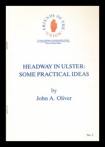 Item #333045 Headway in Ulster : some practical ideas / by John A. Oliver. John Andrew Oliver.
