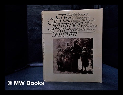 Item #333079 The Tennyson album : a biography in original photographs / [compiled] by Andrew Wheatcroft ; introduction by Sir John Betjeman. Andrew Wheatcroft.