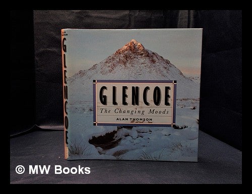 Item #333110 Glencoe : the changing moods / Alan Thomson. Alan Thomson, 1939-.