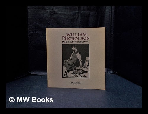 Item #333117 William Nicholson : paintings, drawings & prints / [written by Duncan Robinson]. William Nicholson.