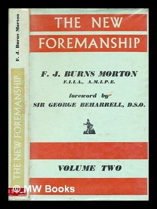 Item #333145 The new foremanship. Volume two / by F.J. Burns Morton ; with a foreword by Sir...