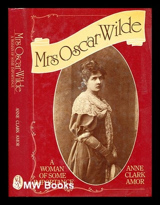 Item #333152 Mrs. Oscar Wilde : a woman of some importance / Anne Clark Amor. Anne Clark Amor, 1933