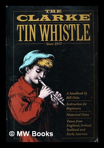 Item #333259 The Clarke Tin Whistle / by Ochs, Bill. Bill Ochs.