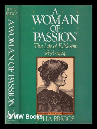 Item #333292 A woman of passion : the life of E. Nesbit, 1858-1924 / Julia Briggs. Julia Briggs
