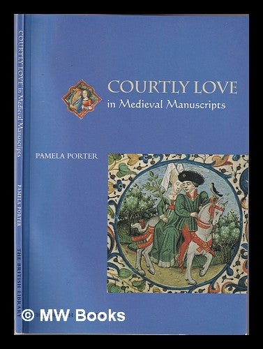 Item #333296 Courtly love in medieval manuscripts / Pamela Porter. Pamela Porter, Pamela J.