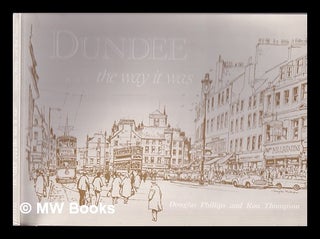 Item #333321 Dundee -- the way it was / Douglas Phillips and Ron Thompson. Douglas. Thompson...