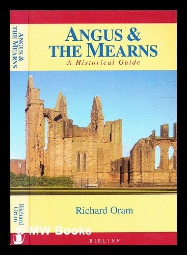 Item #333326 Angus & the Mearns : a historical guide / Richard Oram. Richard Oram.