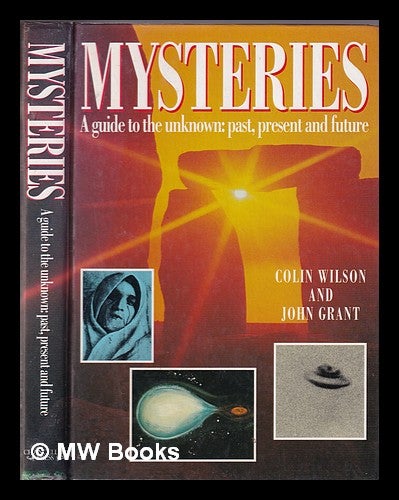 Item #333357 Mysteries: a guide to the unknown: past, present and future / Colin Wilson and John Grant. Colin Wilson, John Grant.