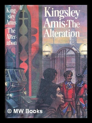 Item #333404 The alteration / Kingsley Amis. Kingsley Amis