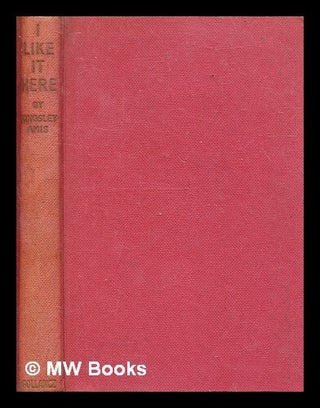 Item #333433 I like it here : a novel / by Kingsley Amis. Kingsley Amis