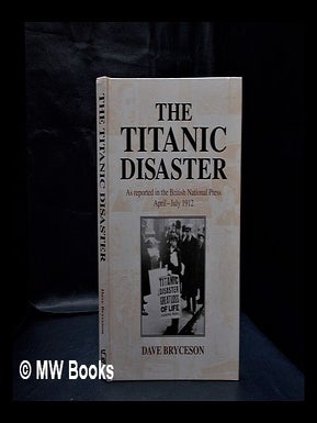 Item #333519 The Titanic disaster : as reported in the British national press, April-July 1912 /...