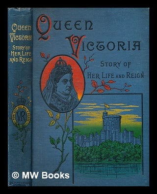 Item #333548 Queen Victoria. Story of her life and reign, etc. [With illustrations and...