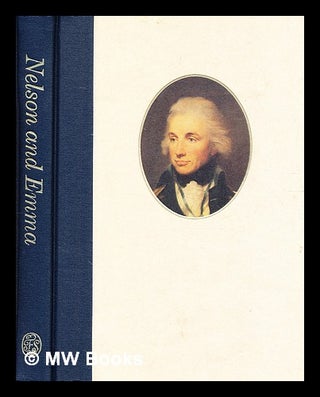 Item #333623 Nelson and Emma / edited by Roger Hudson. Horatio Nelson Viscount Nelson