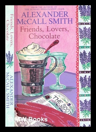 Item #333825 Friends, lovers, chocolate / Alexander McCall Smith. Alexander McCall Smith