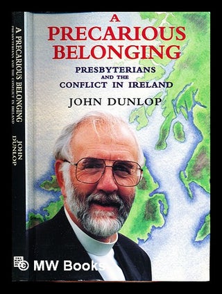 Item #333938 A precarious belonging : Presbyterians and the conflict in Ireland / John Dunlop....