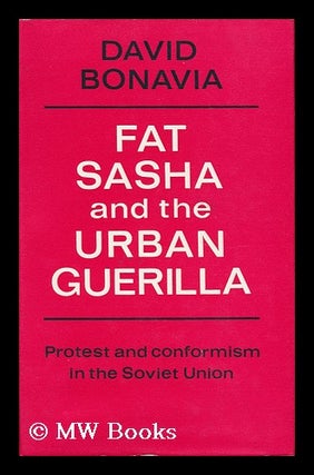 Item #33399 Fat Sasha and the Urban Guerilla : Protest and Conformism in the Soviet Union. David...